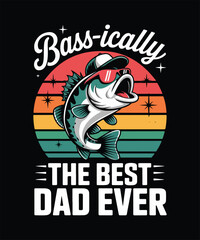 Bass-ically the best dad ever father's day t -shirt design