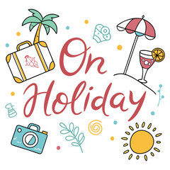  A playful and colorful vector typography design "On Holiday" surrounded by travel icons like a suitcase, palm tree, and cocktail. Perfect for vacation announcements and holiday graphics.