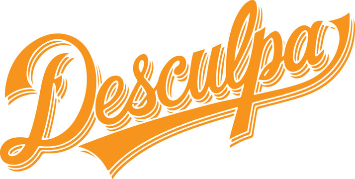 Disculpa - Spanish for Sorry.
