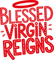 Blessed Virgin Reigns.