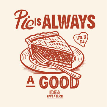 Naklejki Pie hand drawn vector design. pie is always a good idea have a slice slogan vintage typogrpy t shirt design. food cake graphics in vector. trendy food fashion in graphics. cake print tee artwork