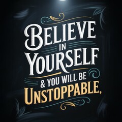 Empowering Inspirational Quote: Believe in Yourself & You Will Be Unstoppable, Uplifting Wall Art for Motivation.
