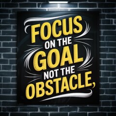 Motivational Wall Art: Focus on Goals, Not Obstacles - Inspirational Quote for Success and Perseverance