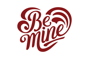 Fototapeta premium Be Mine Red Heart Typography Design Romantic Valentine Calligraphy Art