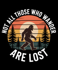 Bigfoot Not All Who Wander Are Lost Sasquatch