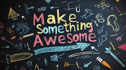 Inspirational message on chalkboard , Make Something Awesome today