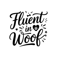 Fluent in Woof. Dog Mom Quotes Vector Design Isolated on White Background