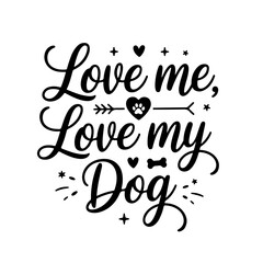 Love Me, Love My Dog. Dog Mom Quotes Vector Design Isolated on White Background