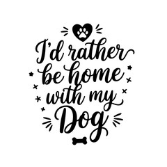I’d Rather Be Home with My Dog. Dog Mom Quotes Vector Design Isolated on White Background