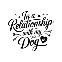 Obraz premium In a Relationship with My Dog. Dog Mom Quotes Vector Design Isolated on White Background