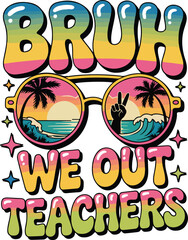 Bruh we out teachers back to school graphic