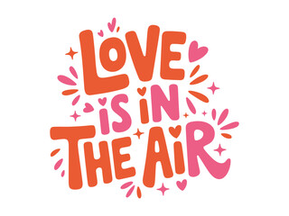 Colorful hand lettered phrase love is in the air with decorative hearts and sparkles