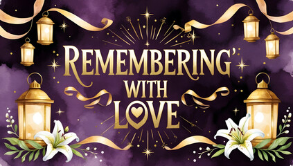 Remembering with Love: A watercolor design featuring lanterns, lilies, ribbons, and gold lettering on a dark purple background. Perfect for sympathy cards or memorial tributes.