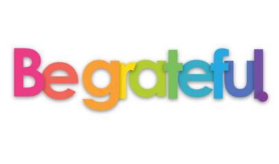 BE GRATEFUL. colorful typography banner on transparent background