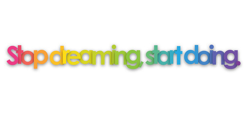 STOP DREAMING, START DOING. colorful typography banner on transparent background