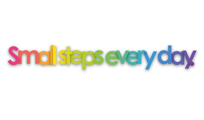 SMALL STEPS EVERY DAY. colorful typography banner on transparent background