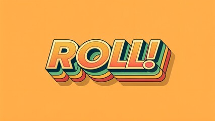 Roll into Action: Bold and dynamic typography spells out "ROLL!" against a vibrant orange background. Retro style, exclamation point, and energetic vibe