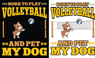 Born To Play Volleyball And Pet My Dog