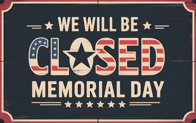 We will be closed memorial day weekend sign