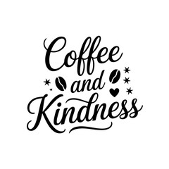 Coffee and Kindness. Coffee Quotes Vector Design Isolated on White Background