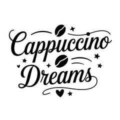 Obraz premium Cappuccino Dreams. Coffee Quotes Vector Design Isolated on White Background