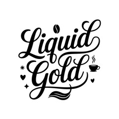 Liquid Gold. Coffee Quotes Vector Design Isolated on White Background