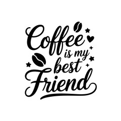 Coffee is My Best Friend. Coffee Quotes Vector Design Isolated on White Background