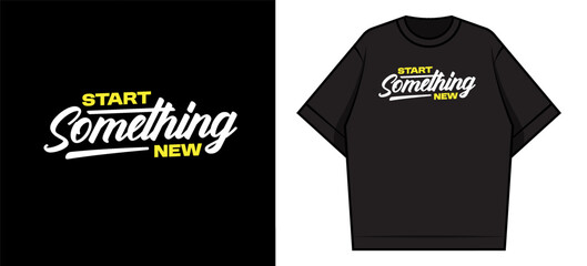 start something new Motivational Typography graphic tees design ideas printable templates