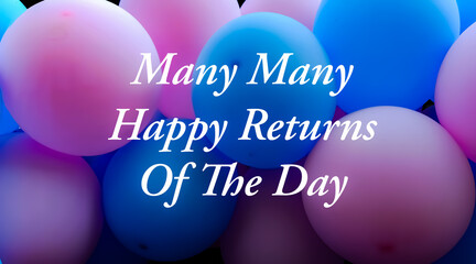 Many many happy returns of the day birthday wishes with colorful balloons background 