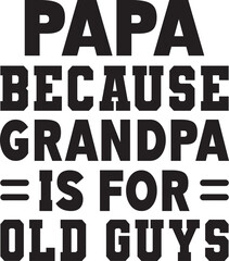 papa because grandpa is for old guys SVG