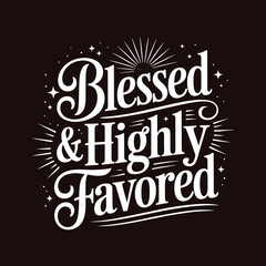 Blessed and Highly Favored Typography