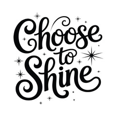 Choose to Shine - Inspirational Typography