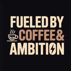 Fueled by Coffee & Ambition