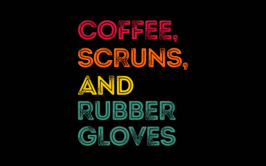 Funny Retro Coffee Scrubs Rubber Gloves Nurse Doctor t-shirt quotes svg design