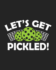 Let’s Get Pickled Graphic Design Pickleball Balls and Net Illustration for Sport Fans and Players