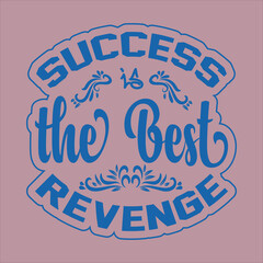 Success Is the Best Revenge Motivational Typography T-Shirt Design