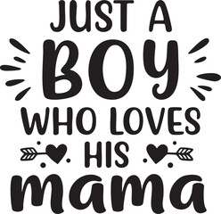 Just a Boy Who Loves His Mama Mother s Day Son Quote