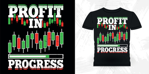 Profit In Progress Funny Trader Investor Trading T-shirt Design 
