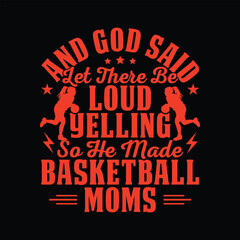 Obraz premium And God Said let there be Loud Yelling so he made Basketball Moms Basketball t-shirt design