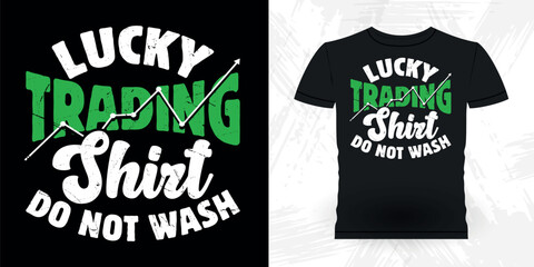 Lucky Trading Shirt Do Not Wash Funny Trader Investor Trading T-shirt Design 