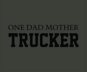 One dad mother trucker t shirt design vector