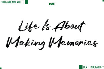 Life Is About Making Memories Handwritten Brush Text Lettering Motivational Life Quote