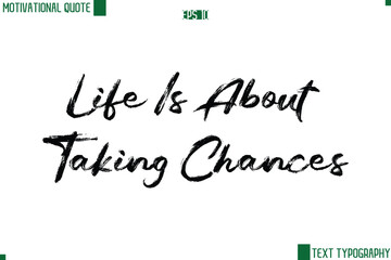 Life Is About Taking Chances Handwritten Brush Text Lettering Motivational Life Quote