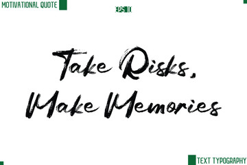 Take Risks, Make Memories Handwritten Brush Text Lettering Motivational Life Quote
