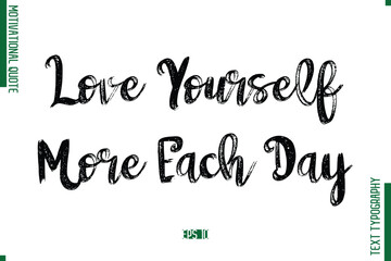 Love Yourself More Each Day Brush Typescript Text Motivational Quote