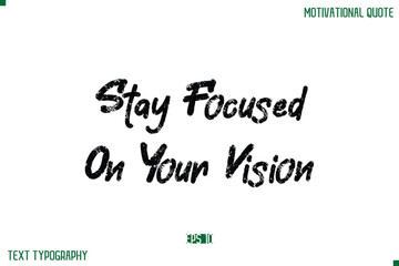 Stay Focused On Your Vision Stylish Grunge Text Typography Lettering Positive Life Quote
