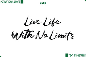Live Life With No Limits Handwritten Brush Text Lettering Motivational Life Quote