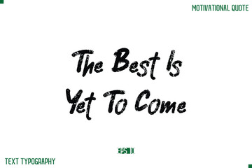 The Best Is Yet To Come Stylish Grunge Text Typography Lettering Positive Life Quote