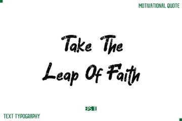 Take The Leap Of Faith  Stylish Grunge Text Typography Lettering Positive Life Quote