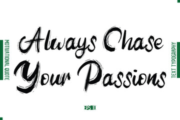 Always Chase Your Passions Grunge Text Lettering Motivational Quotation